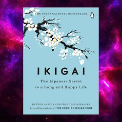 Ikigai: The Japanese Secret to a Long and Happy Life by Hector Garcia