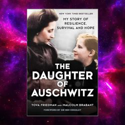 The Daughter of Auschwitz: My Story of Resilience by Tova Friedman