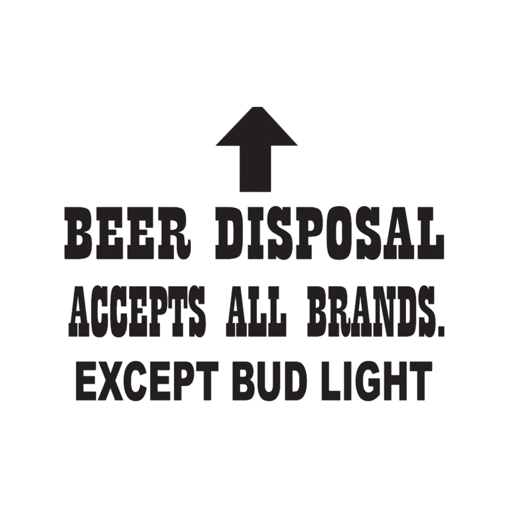 Beer disposal accepts all brands except bud light .png