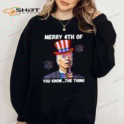 4th of july sweatshirt biden dazed merry 4th of you know the thing best