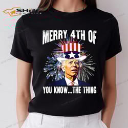 4th of july shirt funny joe biden merry 4th of you know the thing