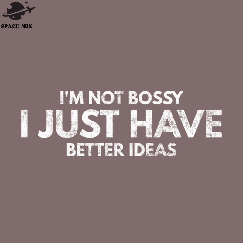 SM2212235659-Im ot Bossy I Just Have Better Ideas Funny Sayings PNG Design.jpg