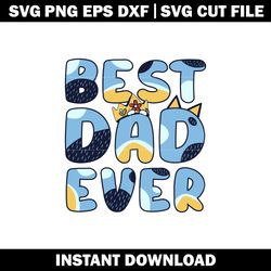 Bluey BEST DAD EVER SVG,Bluey cartoon svg, logo file svg, cartoon svg, logo design svg, digital download.
