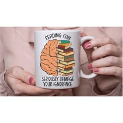 book lover mug, reading can seriously damage your ignorance, gift for readers
