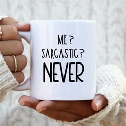 me sarcastic never! - coffee mug-funny coffee mug- sartactic gift-funny coworker gift