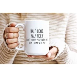 half hood half holy mug, funny christian mug, christian gift, jesus mug, scripture mug, christian mugs, coffee mug, reli