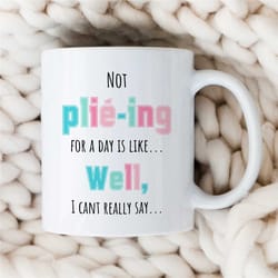 ballerina gift, ballet mug, birthday present for ballet fan, dancing mug, dancing themed gift, mug with ballet saying, g