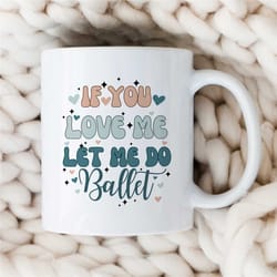 ballerina gift, ballet mug, birthday present for ballet fan, dancing mug, funny dancing themed gift, mug with ballet say