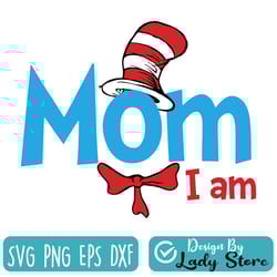 mom i am svg, cat in hat svg, dr seuss svg, read across america svg