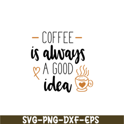 coffee is always a good idea svg, starbucks svg, starbucks coffee svg stb108122329
