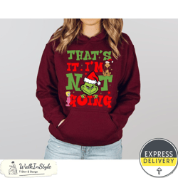 retro that's it i'm not going grinch christmas sweatshirt