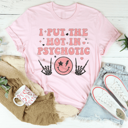 i put the hot in psychotic smiley tee