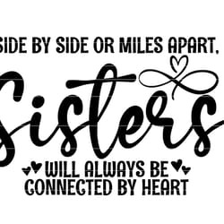 sisters svg, side by side or miles apart sisters will always be connected by heart, siblings quote, sister gift, graduat