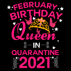 february birthday queen in quarantine 2021 svg, birthday svg, february svg, february queen svg, birthday in february svg