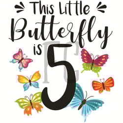 this little 5 year old butterfly birthday svg, birthday svg, 5 years old svg, 5 years old birthday svg, 5th birthday svg