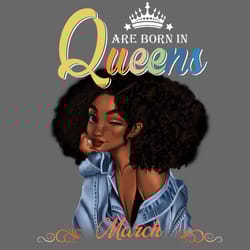 queens are born in march black girl birthday png, birthday png, march birthday png, queens are born in march png, march