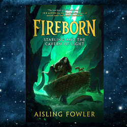 Fireborn: Starling and the Cavern of Light (Fireborn, 3) by Aisling Fowler
