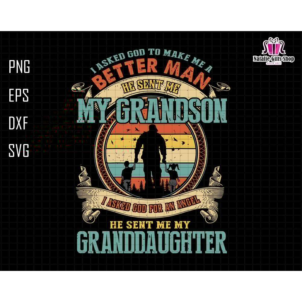 I Asked God To Make Me A Better Man Svg, My Grandson Svg, My Granddaughter Svg, Grandparents Saying Svg, Gift For Grandpa, Father Day Svg.jpg