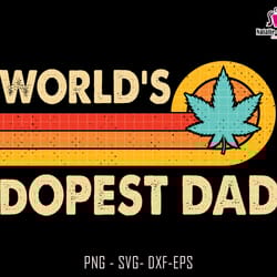 worlds dopest dad svg, dopest dad svg, gift for dad, fathers day svg, dad sublimation svg, 420 dad gift, cannabis svg,da