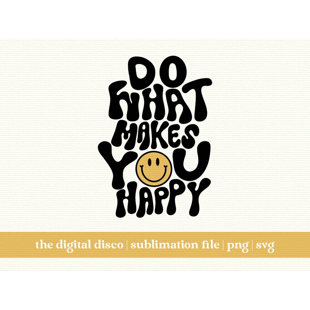 Do What Makes You Happy 2.0 PNG HAND-LETTERED Sublimation Design Trendy Positive Aesthetic T-Shirt Design.jpg