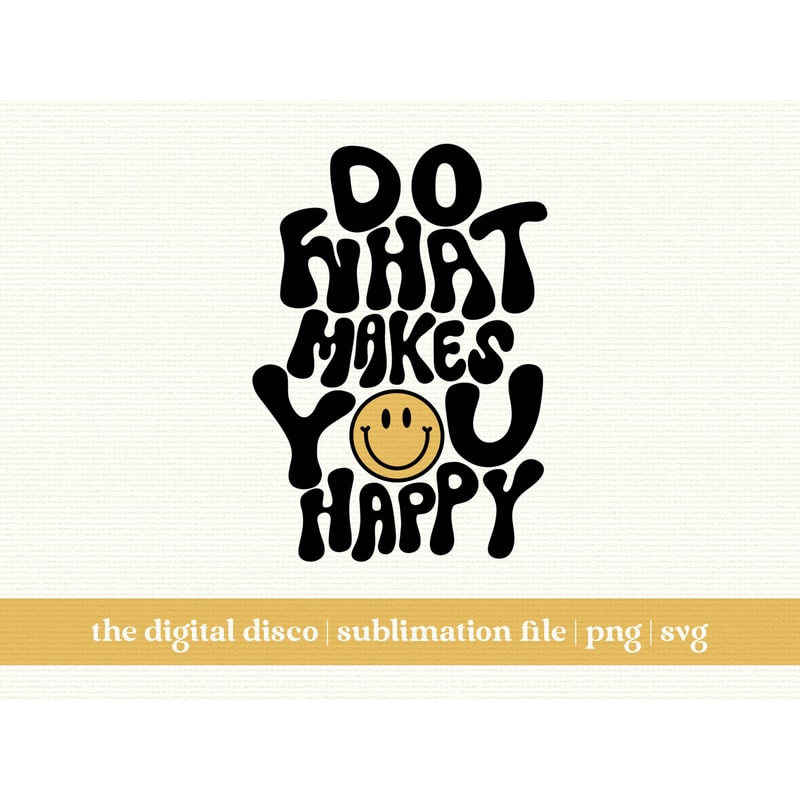 Do What Makes You Happy 2.0 PNG HAND-LETTERED Sublimation Design Trendy Positive Aesthetic T-Shirt Design.jpg