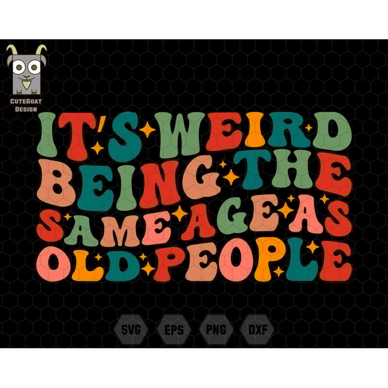 It's Weird Being The Same Age As Old People Svg, Funny Birthday Svg, Funny Saying Svg, Sarcastic Svg, Funny Quotes Svg, Digital File Svg.jpg