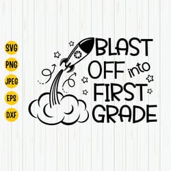 blast off into first grade svg, 1st grade shirt svg, back to school svg, rocket svg, first day of school, hello first gr