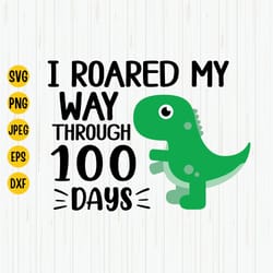 i roared my way through 100 days svg, 100 days of school, funny t rex dino, t rex boy, clipart, silhouette, cricut, cut