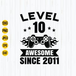 level 10 awesome since 2011 svg, 10th birthday svg, 10 unlocked official teenager shirt, 10 years old gamer, instant dow