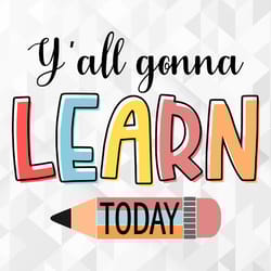 yall gonna learn today svg, positive quote svg, teaching svg, teacher svg, learn svg, yall gonna learn today cut files,