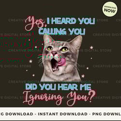 digital - yes i heard you calling you did you hear me t-shirt, hoodie, sweatshirt design - high-resolution png file