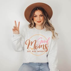 good moms say bad words sweater, mothers day shirt, mom life sweatshi