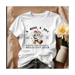 a book a day keeps the mental breakdown away shirt.jpg