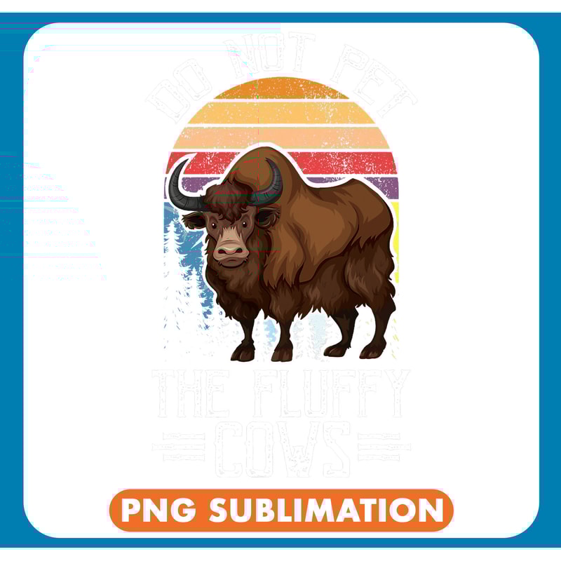Cattle Cow Do Not Pet The Fluffy Cows Funny Bison Buffalo Retro Vintage 8 .jpg