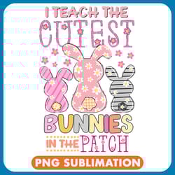 teacher job i teach the cutest bunnies in the patch easter teacher life png