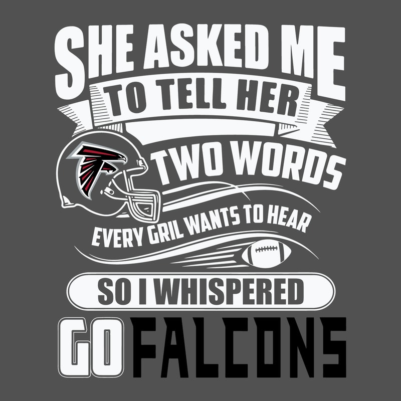 Two Words Every Girl Wants To Hear Go Falcons SVG.png