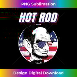 hot rod abraham lincoln presidents day funny muscle car - deluxe png sublimation download - enhance your art with a dash