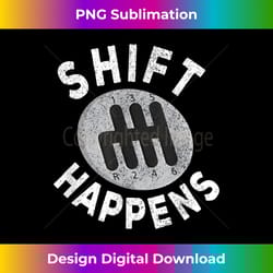shift happens funny race car auto mechanic garage - bespoke sublimation digital file - immerse in creativity with every