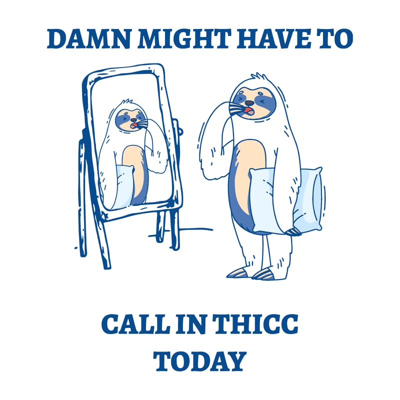2301241048-damn-might-have-to-call-in-thicc-today-meme-svg-2301241048png.png