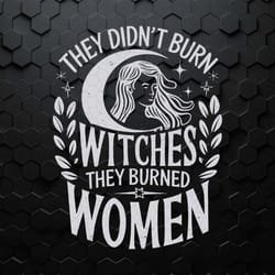 girl power they dont burn witches women svg