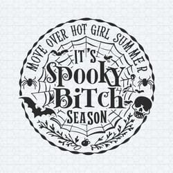 halloween move over hot girl summer its spooky bitch season svg