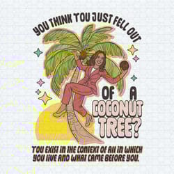 you think you just fell out of a coconut tree meme png
