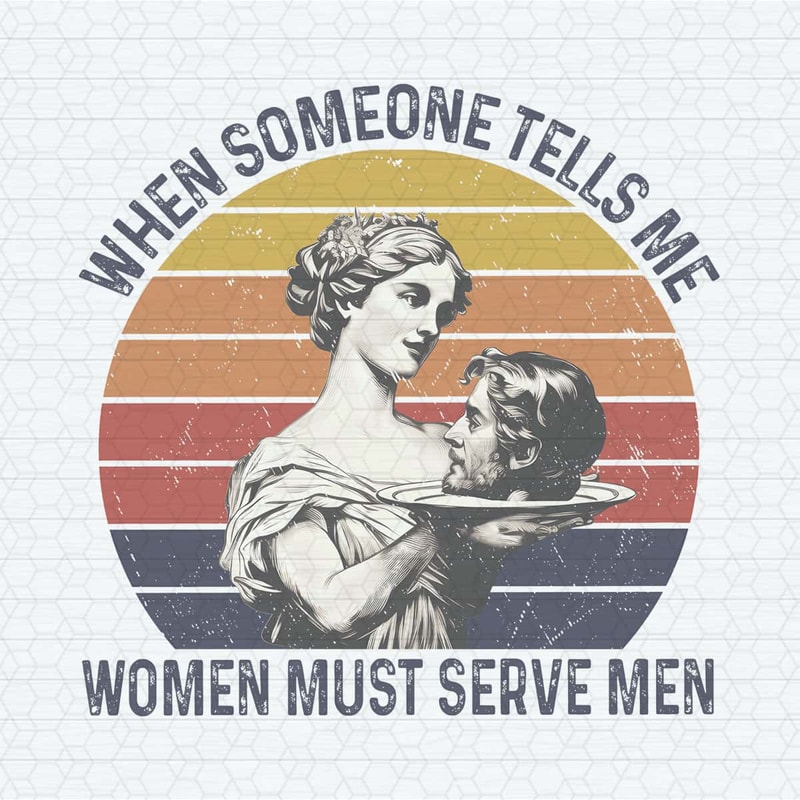 When Someone Tells Me Women Must Serve Men PNG.jpg