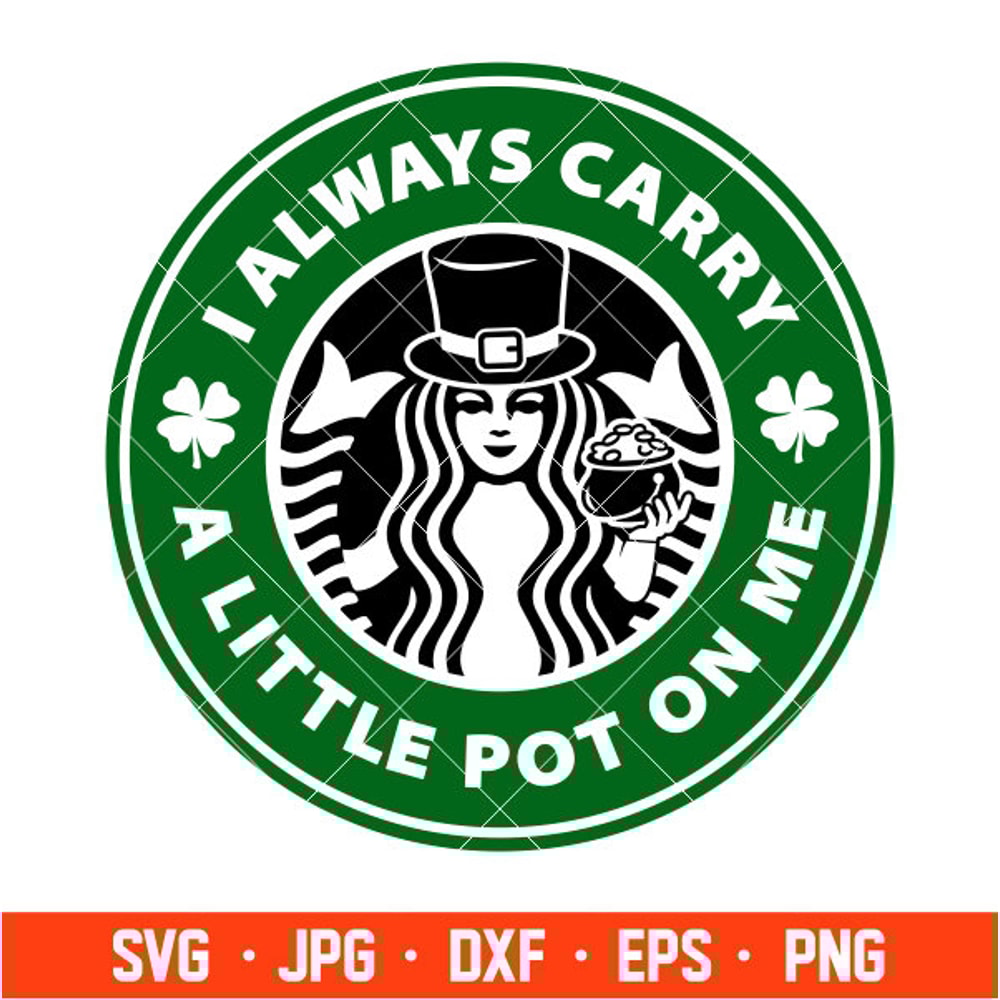 I Always Carry A Little Pot On Me Starbucks Svg, St. Patricks Day Svg, Lucky Svg, Irish Svg, Clover Svg.jpg