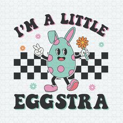 Funny Im A Little Eggstra Easter Day SVG
