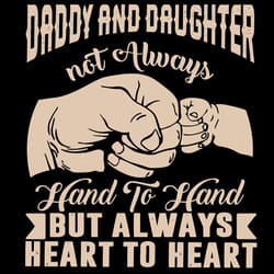daddy and daughter not always hand to hand but always heart to heart svg, fathers day svg, daddy svg, daughter svg, hand