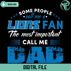 some people call me a lions fan the most important call me dad svg