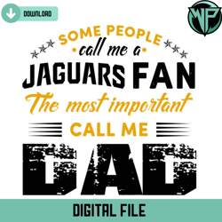 some people call me a jaguars fan the most important call me dad svg