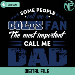 some people call me a colts fan the most important call me dad svg