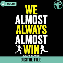 vikings we almost always almost win vikings football svg